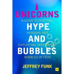 Unicorns, Hype, and Bubbles: A guide to spotting, avoiding, and exploiting investment bubbles in tech
