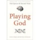 Playing God: Science, Religion and the Future of Humanity
