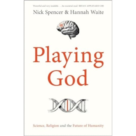 Playing God: Science, Religion and the Future of Humanity