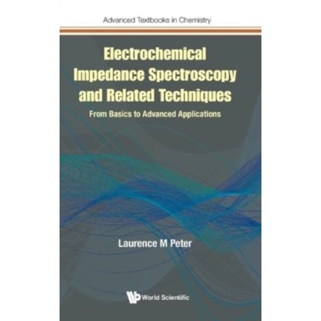 Electrochemical Impedance Spectroscopy And Related Techniques: From Basics To Advanced Applications