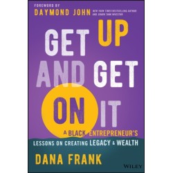 Get Up And Get On It: A Black Entrepreneur's Lessons on Creating Legacy and Wealth