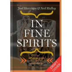 In Fine Spirits: A complete guide to distilled drinks including gin, whisky, rum, tequila, vodka and more