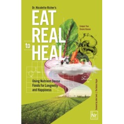 Eat Real to Heal: Using Food to Live Heathier (Feel Good Foods Cookbook, Healthy and Delicious)