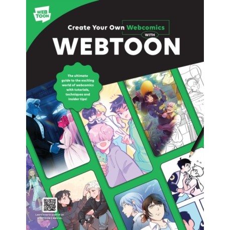 Create Your Own Webcomics with WEBTOON: The Ultimate Guide to the Exciting World of Webcomics with Tutorials, Techniques, and Insider Tips!