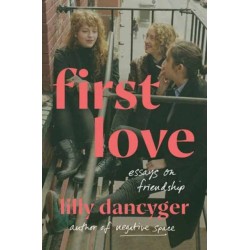 First Love: Essays on Friendship