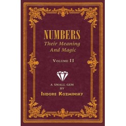 Numbers -- Their Meaning and Magic, Volume II: A Small Gem by Dr. Isidore Kozminsky