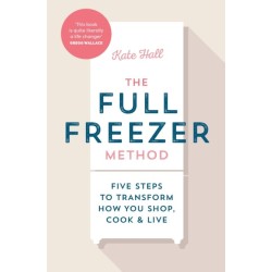 The Full Freezer Method: Five Steps to Transform How You Shop, Cook & Live