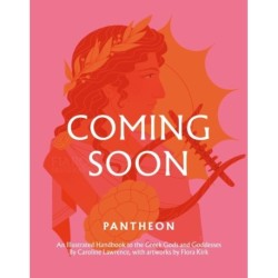 Pantheon: An Illustrated Handbook to the Greek Gods & Goddesses