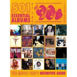 501 Essential Albums of the '90s: The Music Fan's Definitive Guide