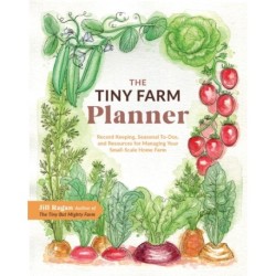 The Tiny Farm Planner: Record Keeping, Seasonal To-Dos, and Resources for Managing Your Small-Scale Home Farm