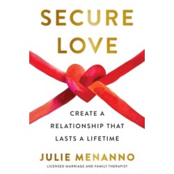 Secure Love: Create a Relationship That Lasts a Lifetime