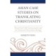 Asian Case Studies on Translating Christianity: Toward God’s Self-Communication and the Trinitarian End of Asian Theology