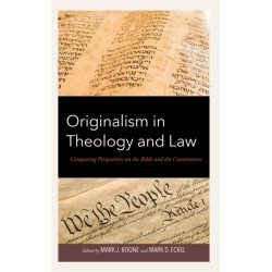 Originalism in Theology and Law: Comparing Perspectives on the Bible and the Constitution