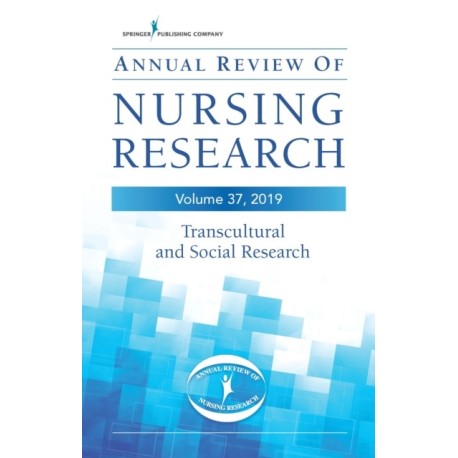 Annual Review of Nursing Research, Volume 37: Transcultural and Social Research