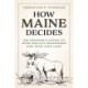 How Maine Decides: An Insider’s Guide to How Ballot Measures Are Won and Lost