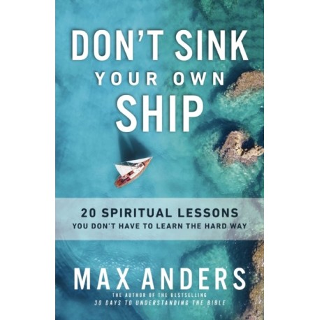Don't Sink Your Own Ship: 20 Spiritual Lessons You Don’t Have to Learn the Hard Way