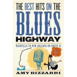 The Best Hits on the Blues Highway: Nashville to New Orleans on Route 61