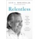 Relentless: My Story of the Latino Spirit That Is Transforming America
