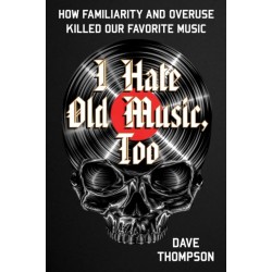 I Hate Old Music, Too: How Familiarity & Overuse Killed Our Favorite Music
