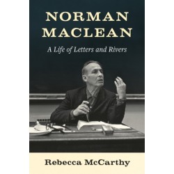 Norman Maclean: A Life of Letters and Rivers