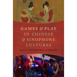 Games and Play in Chinese and Sinophone Cultures