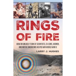 Rings of Fire: How an Unlikely Team of Scientists, Ex-Cons, Women, and Native Americans Helped Win World War II