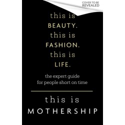 This is Beauty. This is Fashion. This is Life.: The expert guide for people short on time
