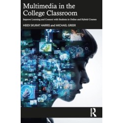 Multimedia in the College Classroom: Improve Learning and Connect with Students in Online and Hybrid Courses