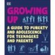 Growing Up: A Guide to Puberty and Adolescence for Teenagers and Parents