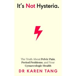 It’s Not Hysteria: The Truth About Pelvic Pain, Period Problems, and Your Gynaecologic Health