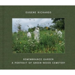 Eugene Richards: Remembrance Garden: A Portrait of Green-Wood Cemetery