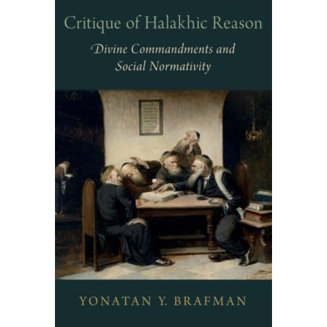 Critique of Halakhic Reason: Divine Commandments and Social Normativity