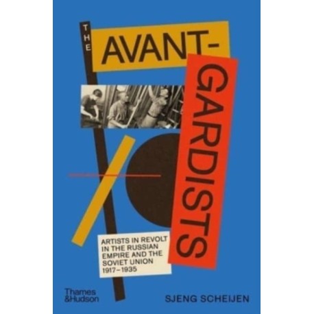 The Avant-Gardists: Artists in Revolt in the Russian Empire and the Soviet Union 1917–1935