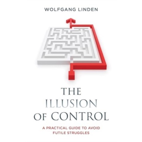 The Illusion of Control: A Practical Guide to Avoid Futile Struggles