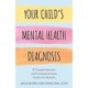 Your Child's Mental Health Diagnosis: A Comprehensive and Compassionate Guide for Parents