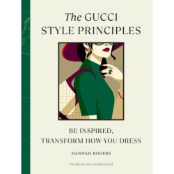 The Gucci Style Principles: Be Inspired, Transform How You Dress