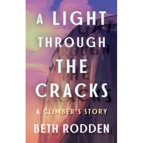 A Light through the Cracks: A Climber's Story