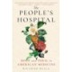 The People's Hospital: Hope and Peril in American Medicine