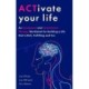 ACTivate Your Life: An Acceptance and Commitment Therapy Workbook for Building a Life that is Rich, Fulfilling and Fun