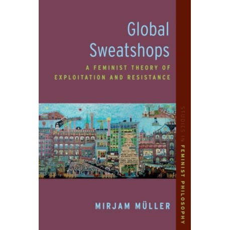 Global Sweatshops: A Feminist Theory of Exploitation and Resistance