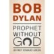 Bob Dylan: Prophet Without God