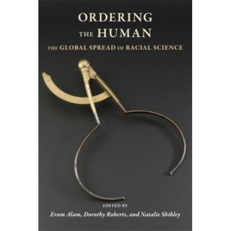 Ordering the Human: The Global Spread of Racial Science