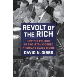 Revolt of the Rich: How the Politics of the 1970s Widened America's Class Divide