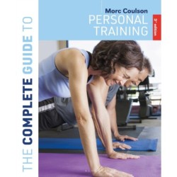 The Complete Guide to Personal Training: 3rd edition