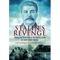 Stalin's Revenge: Operation Bagration and the Annihilation of Army Group Centre