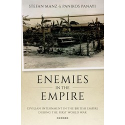 Enemies in the Empire: Civilian Internment in the British Empire during the First World War