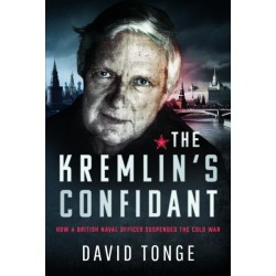 The Kremlin's Confidant: How a British Naval Officer Suspended the Cold War