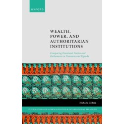 Wealth, Power, and Authoritarian Institutions: Comparing Dominant Parties and Parliaments in Tanzania and Uganda