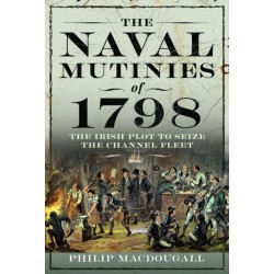 The Naval Mutinies of 1798: The Irish Plot to Seize the Channel Fleet