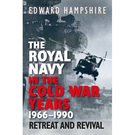 The Royal Navy in the Cold War Years, 1966–1990: Retreat and Revival